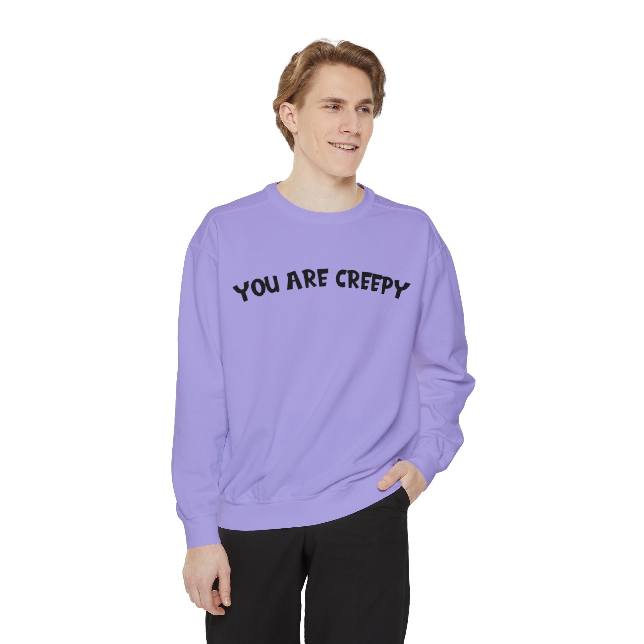 You are Creepy | Unisex Garment-Dyed Sweatshirt